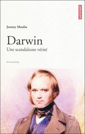 Charles Darwin, le scandaleux : patience, génie et discrétion