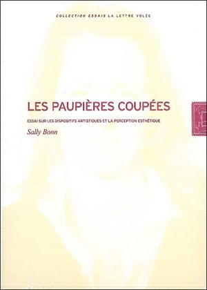 Les paupières coupées : essai sur les dispositifs artistiques et la perception esthétique