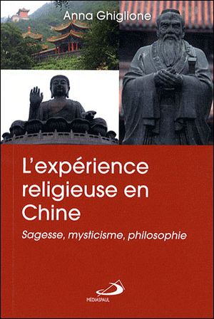 L'expérience religieuse en Chine : sagesse, mysticisme, philosophie