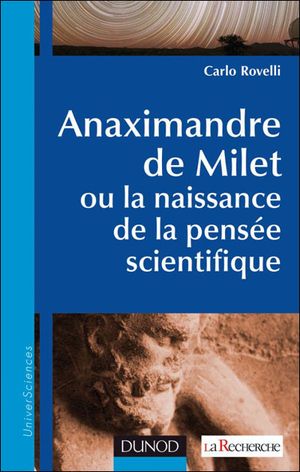 Anaximandre de Milet, ou la naissance de la pensée scientifique