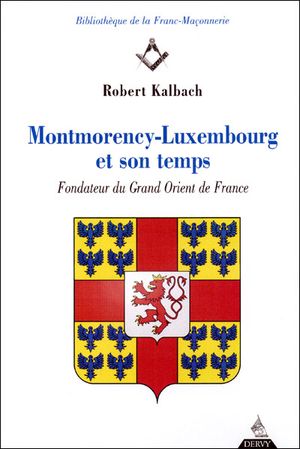 Montmorency-Luxembourg, fondateur du Grand Orient de France