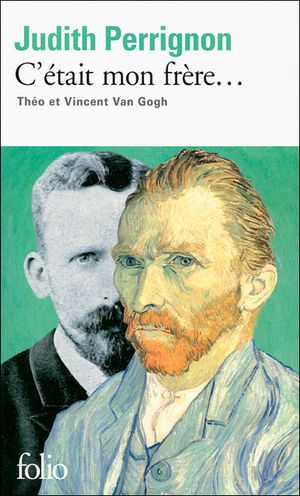 C'était mon frère, Théo et Vincent Van Gogh