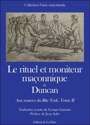 Aux sources du Rite York volume 2 - Le rituel et moniteur maçonnique de Duncan