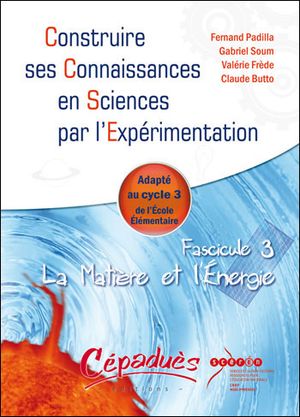 La matière et l'énergie : construire ses connaissances en sciences par l'expérimentation