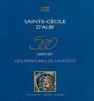 Sainte-Cécile d'Albi : 500e anniversaire des peintures de la voûte