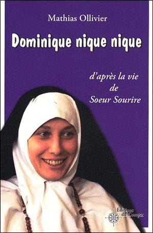 Dominique, nique nique : d'après la vie de Soeur Sourire