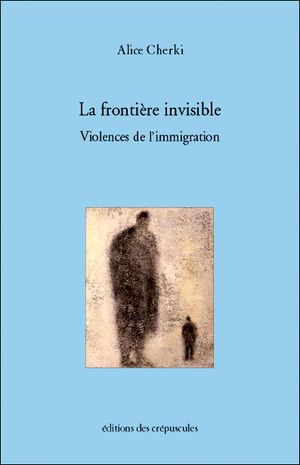 La frontière invisible : violences de l'immigration