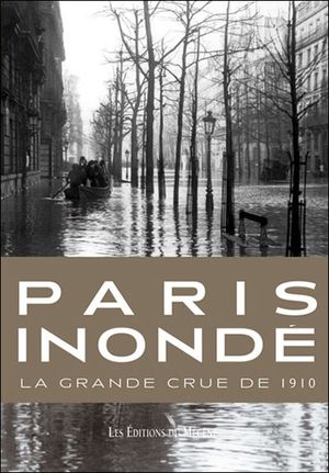 Paris inondé : la grande crue de 1910