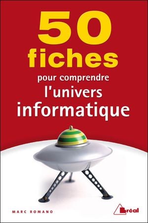 50 fiches pour comprendre l'univers informatique