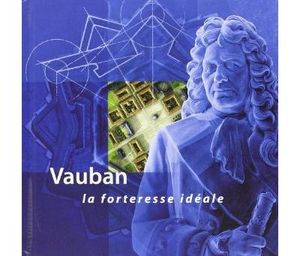 Vauban la forteresse idéale