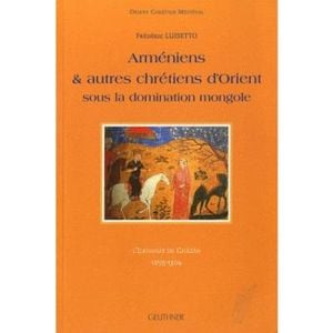 Arméniens et autres chrétiens d'Orient sous la domination mongole