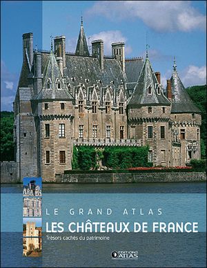 Le grand atlas, les châteaux de France