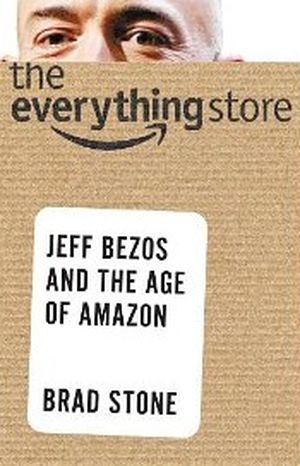 The Everything Store : Jeff Bezos and the Age of Amazon