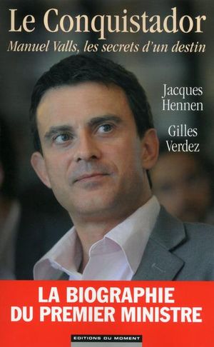 Le conquistador, Manuel Valls, les secrets d'un destin
