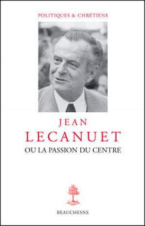 Jean Lecanuet ou la passion du centre