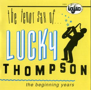 The Tenor Sax of Lucky Thompson: The Beginning Years