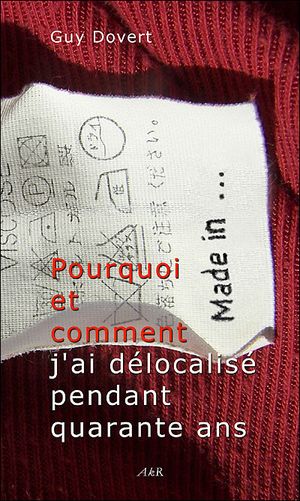 Pourquoi et comment j'ai délocalisé pendant quarante ans