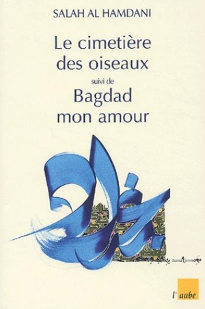 Le cimetière des oiseaux suivi de Bagdad mon amour