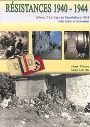 Le pays de Montbéliard 1944 : Lutte Armée et Répression -Résistances 1940-1944, tome 2