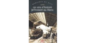 150 ans d'histoire ferroviaire au Mans