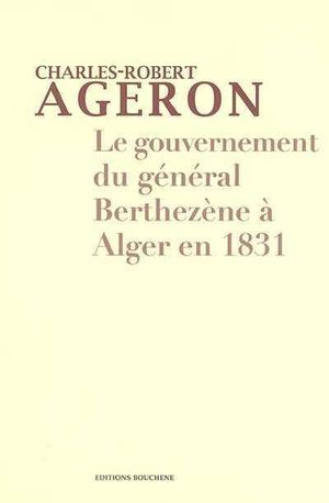 Le Gouvernement du général Berthezène à Alger en 1831