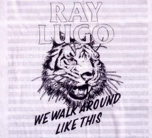 We Walk Around Like This - Ray Lugo