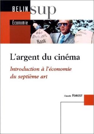 L'Argent du Cinéma :  Introduction à l'économie du septième art