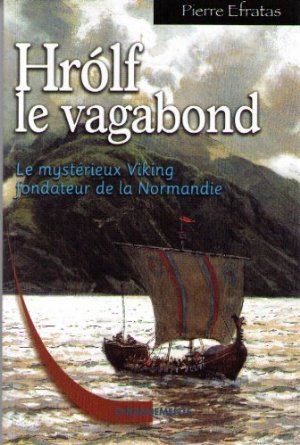 Hrolf le vagabond - Le mystérieux Viking fondateur de la Normandie, tome 1