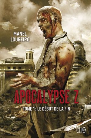 Le début de la fin - Apocalypse Z, tome 1