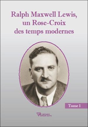 Ralph Maxwell Lewis, un rose croix des temps modernes