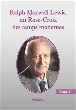 Ralph Maxwell Lewis, un rose croix des temps modernes