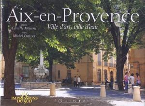 Aix-en-Provence : ville d'art, ville d'eau