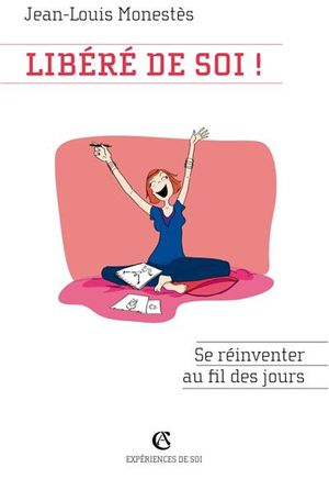 Libéré de soi ! : se réinventer au fil des jours