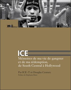 Ice : mémoires de ma vie de gangster et de ma rédemption de South Central à Hollywood