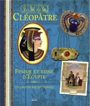 Cléopâtre : femme et reine d'egypte
