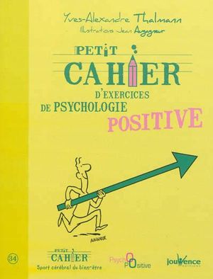 Petit cahier d'exercices de la psycho positive