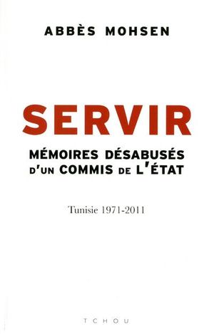 Servir, mémoires désabusés d'un commis de l'Etat