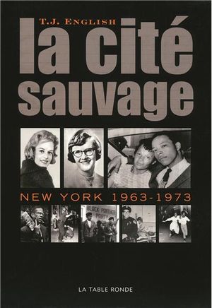 La cité sauvage : New York 1963-1973