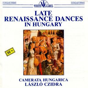 Late Renaissance Dances in Hungary (Camerata Hungarica feat. conductor: László Czidra)