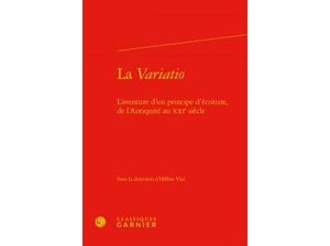 La variatio : l'aventure d'un principe d'écriture, de l'Antiquité au XXIe siècle