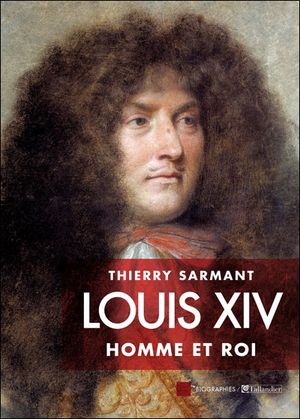 Louis XIV : l'homme et le roi