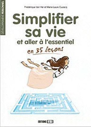 Simplifier sa vie et aller à l'essentiel en 35 leçons