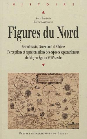 Figures du Nord : perceptions et représentations des espaces septentrionaux de la fin du Moyen Age au XVIIIème siècle