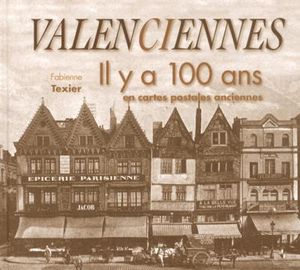 Valenciennes il y a 100 ans en cartes postales