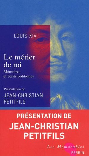 Louis XIV : le métier de roi