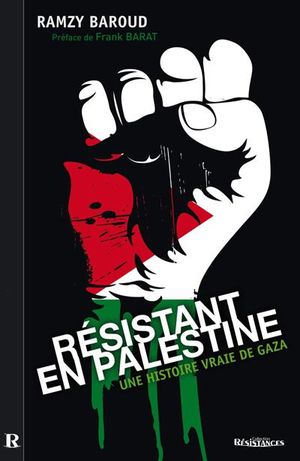 Résistant en Palestine : une histoire vraie de Gaza