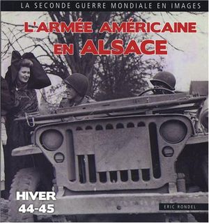 L'armée américaine en Alsace : hiver 1944-1945