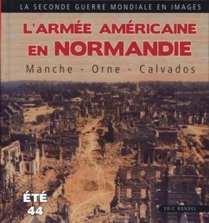 L'armée américaine en Normandie : Seine-Maritime, Eure été 1944