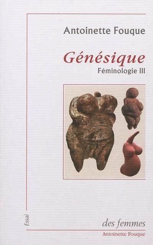 Génésique : essais de féminologie III