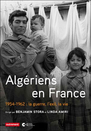 Algériens en France, 1954-1962 : la guerre, l'exil, la vie